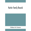 Hunter Family Records: An Account Of The First American Settlers And Colonial Families Of The Name Of Hunter, And Other Genealogical And Hist