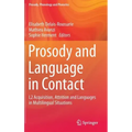 Prosody and Language in Contact: L2 Acquisition, Attrition and Languages in Multilingual Situations