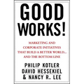 Good Works!: Marketing and Corporate Initiatives That Build a Better World...and the Bottom Line