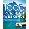 1,000 Perfect Weekends: Great Getaways Around the Globe