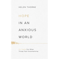 Hope in an Anxious World: 6 Truths for When Things Feel Overwhelming
