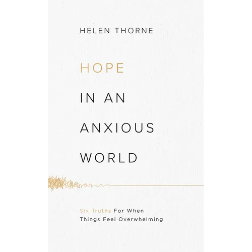 Hope in an Anxious World: 6 Truths for When Things Feel Overwhelming
