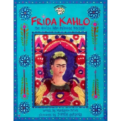 Frida Kahlo: The Artist Who Painted Herself