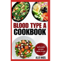 Blood Type A Cookbook: Quick, Tasty, Nutritious Diet Recipes and Meal Plan for Blood Type A Positive & Negative