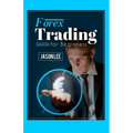 Forex Trading For Beginners: 25 Profit Building Tips that will Improve your Forex Trading