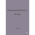 Interpersonal Relations in Nursing: A Conceptual Frame of Reference for Psychodynamic Nursing