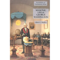Masonic Life of George Washington: Foundations of Freemasonry Series