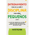 Crianza Positiva y Disciplina Libre de Culpa (2 en 1): Cómo criar a un niño felíz y Emocionalmente Saludable, usando estrategias probadas, amor incond