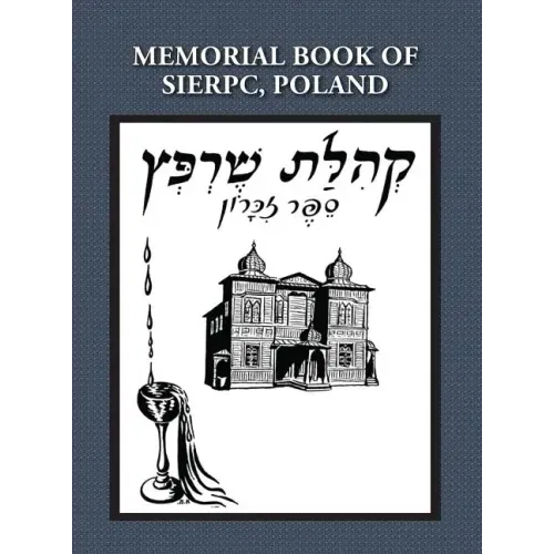 Memorial (Yizkor) Book of the Community of Sierpc, Poland - Translation of Kehilat Sierpc; Sefer Zikaron