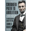 The Crooked Path to Abolition: Abraham Lincoln and the Antislavery Constitution