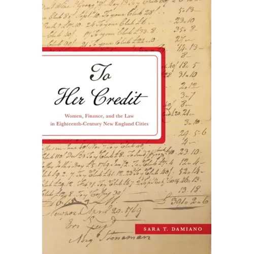 To Her Credit: Women, Finance, and the Law in Eighteenth-Century New England Cities