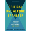 Critical Knowledge Transfer: Tools for Managing Your Company's Deep Smarts