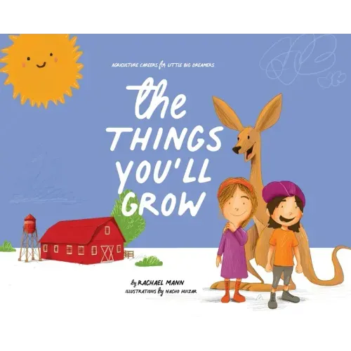 The Things You'll Grow: Agriculture Careers for Little Big Dreamers