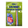 How I Make Money Betting NFL Football