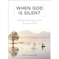 When God Is Silent: Finding Spiritual Peace Amid the Storms of Life