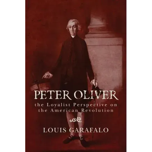 Peter Oliver: the Loyalist Perspective on the American Revolution