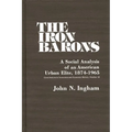 The Iron Barons: A Social Analysis of an American Urban Elite, 1874-1965