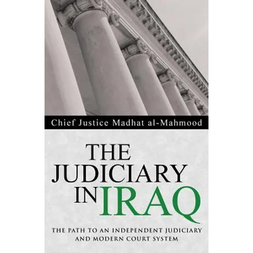 The Judiciary in Iraq: The Path to an Independent Judiciary and Modern Court System