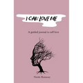 I Can Love Me: A guided journal to self love