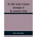 The Stiles Family In America. Genealogies Of The Connecticut Family