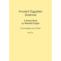 Ancient Egyptian Science: Source Book. Volume I: Knowledge and Order. Tome Two. Memoirs, American Philosophical Society (Vol. 184)