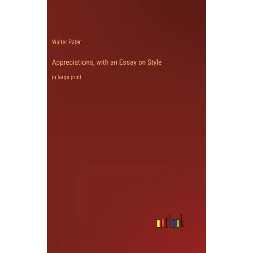 Appreciations, with an Essay on Style: in large print