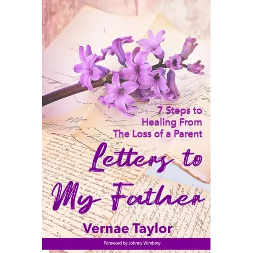 Letters to my Father: 7 Steps to Healing From The Loss of a Parent