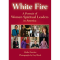 White Fire: A Portrait of Women Spiritual Leaders in America