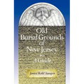 Old Burial Grounds of New Jersey: A Guide
