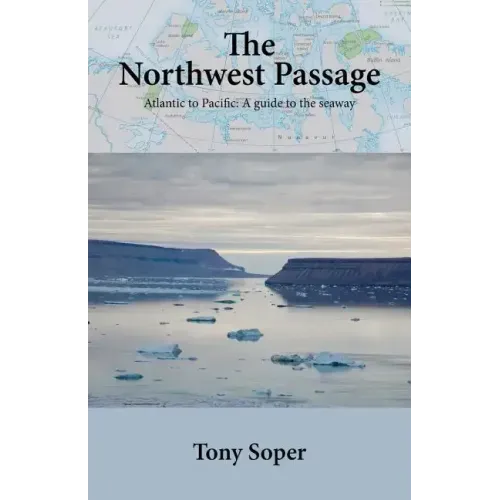 The Northwest Passage: Atlantic to Pacific: A guide to the seaway