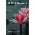 Skillful Pleasure: The Buddha's Path for Developing Skillful Pleasure