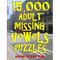 15,000 Adult Missing Vowels Puzzles: Improve Your Vocabulary While Having Fun