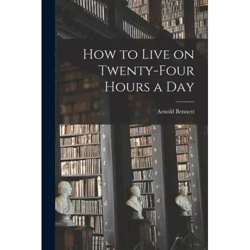 How to Live on Twenty-Four Hours a Day