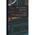 Dr. Chase's Recipes; or, Information for Everybody: an Invaluable Collection of About Eight Hundred Practical Recipes ..