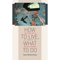 How to Live, What to Do: Thirteen Ways of Looking at Wallace Stevens