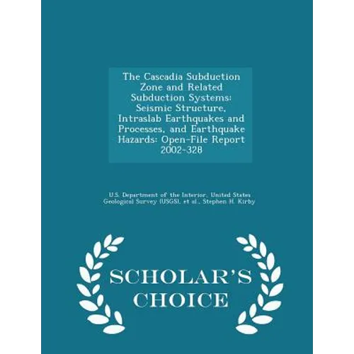 The Cascadia Subduction Zone and Related Subduction Systems: Seismic Structure, Intraslab Earthquakes and Processes, and Earthquake Hazards: Open-File