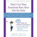 Don't Let Your Emotions Run Your Life for Kids: A Dbt-Based Skills Workbook to Help Children Manage Mood Swings, Control Angry Outbursts, and Get Alon