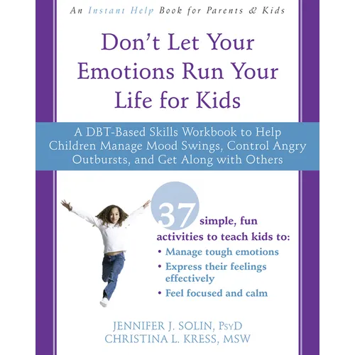 Don't Let Your Emotions Run Your Life for Kids: A Dbt-Based Skills Workbook to Help Children Manage Mood Swings, Control Angry Outbursts, and Get Alon