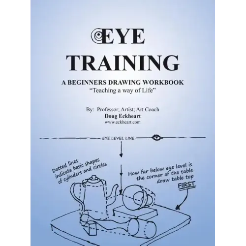 Eye Training: A Begginers Drawing Workbook "Teaching a Way of Life"