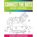 Connect The Dots Book For Kids: Super Fun Edition