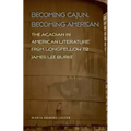 Becoming Cajun, Becoming American: The Acadian in American Literature from Longfellow to James Lee Burke