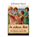 In sicherer Hut: Das Abenteuer auf der Alm: Eine Kindergeschichte des Autors von Heidi und Rosenresli