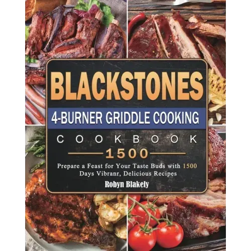 Blackstone 4-Burner Griddle Cooking Cookbook 1500: Prepare a Feast for Your Taste Buds with 1500 Days Vibranr, Delicious Recipes