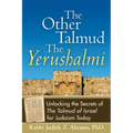 The Other Talmud--The Yerushalmi: Unlocking the Secrets of the Talmud of Israel for Judaism Today