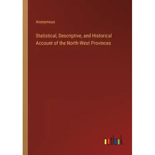 Statistical, Descriptive, and Historical Account of the North-West Provinces