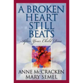 A Broken Heart Still Beats: After Your Child Dies