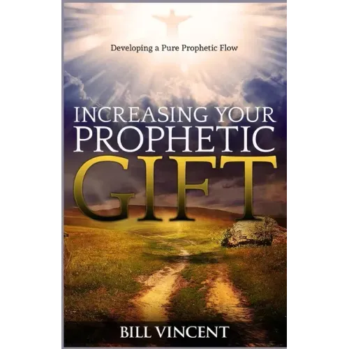 Increasing Your Prophetic Gift: Developing a Pure Prophetic Flow