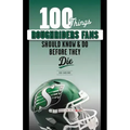 100 Things Roughriders Fans Should Know & Do Before They Die
