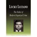 Lucky Luciano - The Father of Modern Organized Crime (Biography)