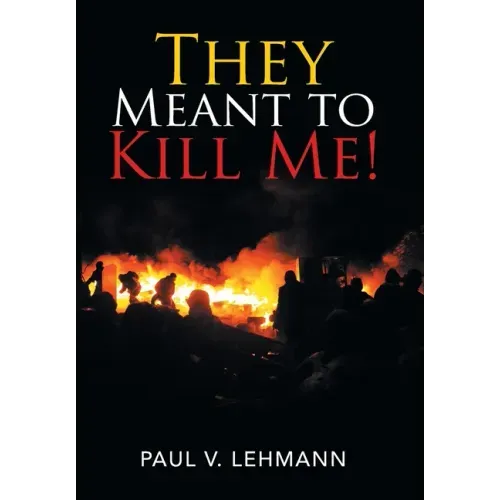 They Meant to Kill Me!